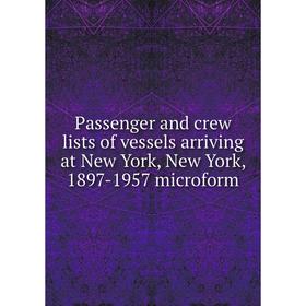 

Книга Passenger and crew lists of vessels arriving at New York, New York, 1897-1957 microform