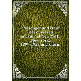 

Книга Passenger and crew lists of vessels arriving at New York, New York, 1897-1957 microform