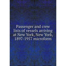 

Книга Passenger and crew lists of vessels arriving at New York, New York, 1897-1957 microform