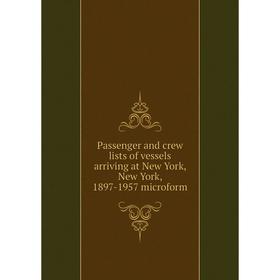 

Книга Passenger and crew lists of vessels arriving at New York, New York, 1897-1957 microform