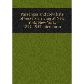

Книга Passenger and crew lists of vessels arriving at New York, New York, 1897-1957 microform