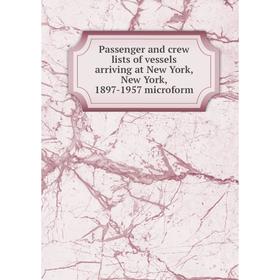 

Книга Passenger and crew lists of vessels arriving at New York, New York, 1897-1957 microform