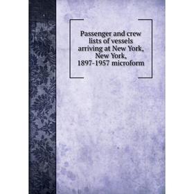 

Книга Passenger and crew lists of vessels arriving at New York, New York, 1897-1957 microform