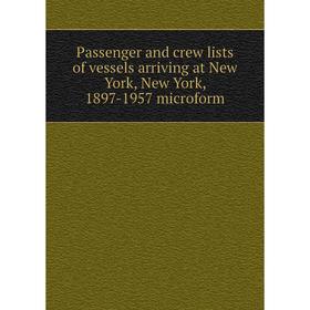 

Книга Passenger and crew lists of vessels arriving at New York, New York, 1897-1957 microform