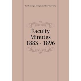 

Книга Faculty Minutes 1883 - 1896. North Georgia College and State University