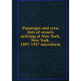 

Книга Passenger and crew lists of vessels arriving at New York, New York, 1897-1957 microform