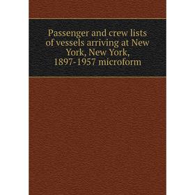 

Книга Passenger and crew lists of vessels arriving at New York, New York, 1897-1957 microform