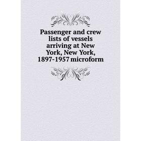 

Книга Passenger and crew lists of vessels arriving at New York, New York, 1897-1957 microform