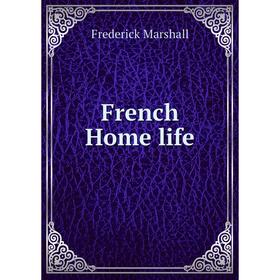

Книга French Home life. Frederick Marshall
