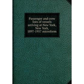 

Книга Passenger and crew lists of vessels arriving at New York, New York, 1897-1957 microform