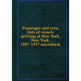 

Книга Passenger and crew lists of vessels arriving at New York, New York, 1897-1957 microform