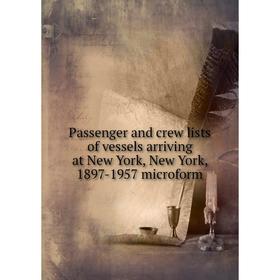 

Книга Passenger and crew lists of vessels arriving at New York, New York, 1897-1957 microform