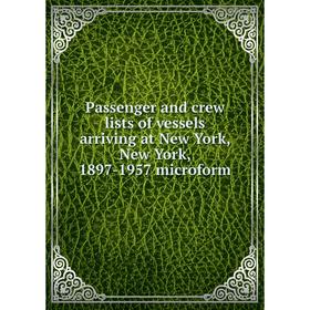 

Книга Passenger and crew lists of vessels arriving at New York, New York, 1897-1957 microform