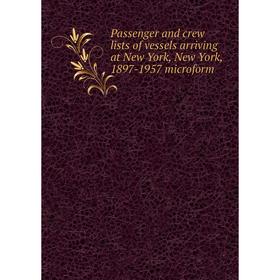 

Книга Passenger and crew lists of vessels arriving at New York, New York, 1897-1957 microform