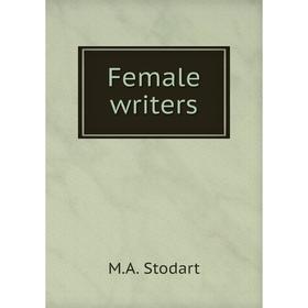 

Книга Female writers. M.A. Stodart