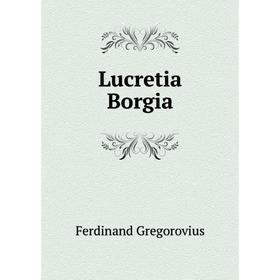 

Книга Lucretia Borgia