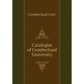 

Книга Catalogue of Cumberland University. Cumberland Univ