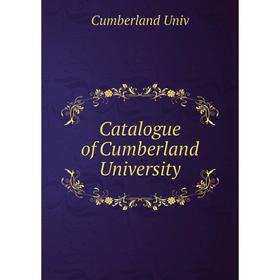

Книга Catalogue of Cumberland University. Cumberland Univ
