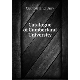 

Книга Catalogue of Cumberland University. Cumberland Univ