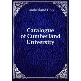 

Книга Catalogue of Cumberland University. Cumberland Univ