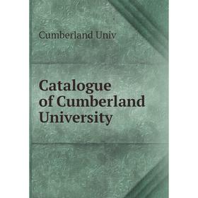 

Книга Catalogue of Cumberland University. Cumberland Univ