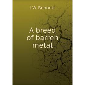 

Книга A breed of barren metal. J.W. Bennett