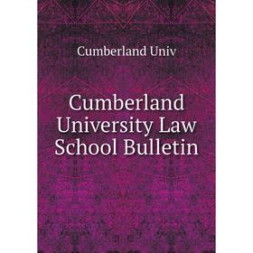 

Книга Cumberland University Law School Bulletin. Cumberland Univ
