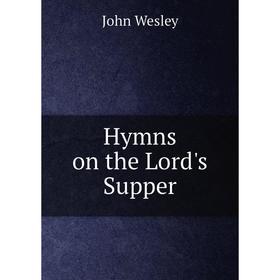 

Книга Hymns on the Lord's Supper. John Wesley