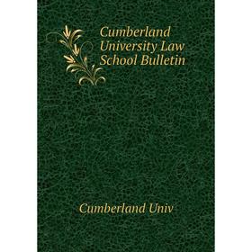 

Книга Cumberland University Law School Bulletin. Cumberland Univ