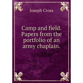 

Книга Camp and field. Papers from the portfolio of an army chaplain.. Joseph Cross