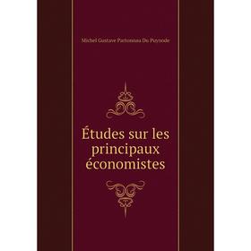 

Книга Études sur les principaux économistes. Michel Gustave Partonnau Du Puynode