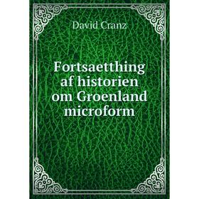 

Книга Fortsaetthing af historien om Groenland microform. David Cranz