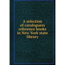 

Книга A selection of cataloguers reference books in New York state library
