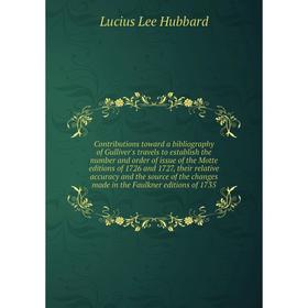 

Книга Contributions toward a bibliography of Gulliver's travels to establish the number and order of issue of the Motte editions of 1726 and 1727