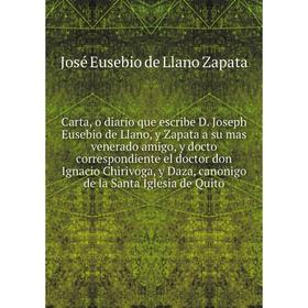 

Книга Carta, o diario que escribe D. Joseph Eusebio de Llano,... José Eusebio de Llano Zapata