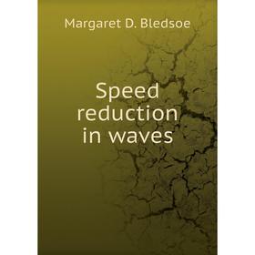 

Книга Speed reduction in waves. Margaret D. Bledsoe