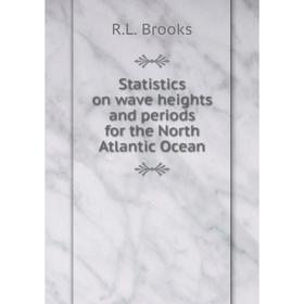 

Книга Statistics on wave heights and periods for the North Atlantic Ocean. R.L. Brooks