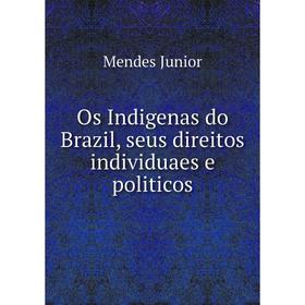 

Книга Os Indigenas do Brazil, seus direitos individuaes e politicos