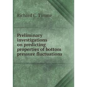 

Книга Preliminary investigations on predicting properties of bottom pressure fluctuations. Richard C. Timme