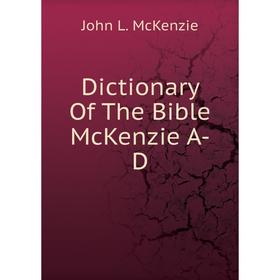 

Книга Dictionary Of The Bible McKenzie A-D. John L. McKenzie