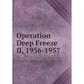 

Книга Opera tion Deep Freeze II, 1956-1957