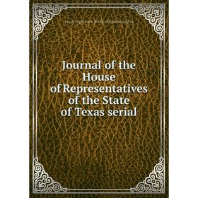 

Книга Journal of the House of Representatives of the State of Texas serial
