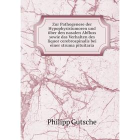 

Книга Zur Pathogenese der Hypophysistumoren und über den nasalen A. sowie das Verhalten des liquor cerebrospinalis bei einer struma pituitaria. Philip