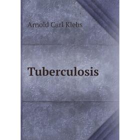 

Книга Tuberculosis. Arnold Carl Klebs