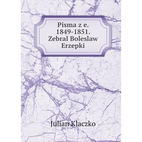 

Книга Pisma z e. 1849-1851. Zebral Boleslaw Erzepki. Julian Klaczko