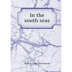 

Книга In the south seas. Stevenson Robert Louis