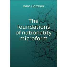 

Книга The foundations of nationality microform. John Cordner