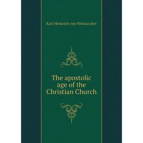 

Книга The apostolic age of the Christian Church. Karl Heinrich von Weizsäcker