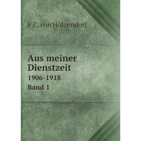 

Книга Aus meiner Dienstzeit. 1906-1918 Band 1. F.C. von Hötzendorf