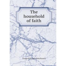 

Книга The household of faith. George William Erskine Russell